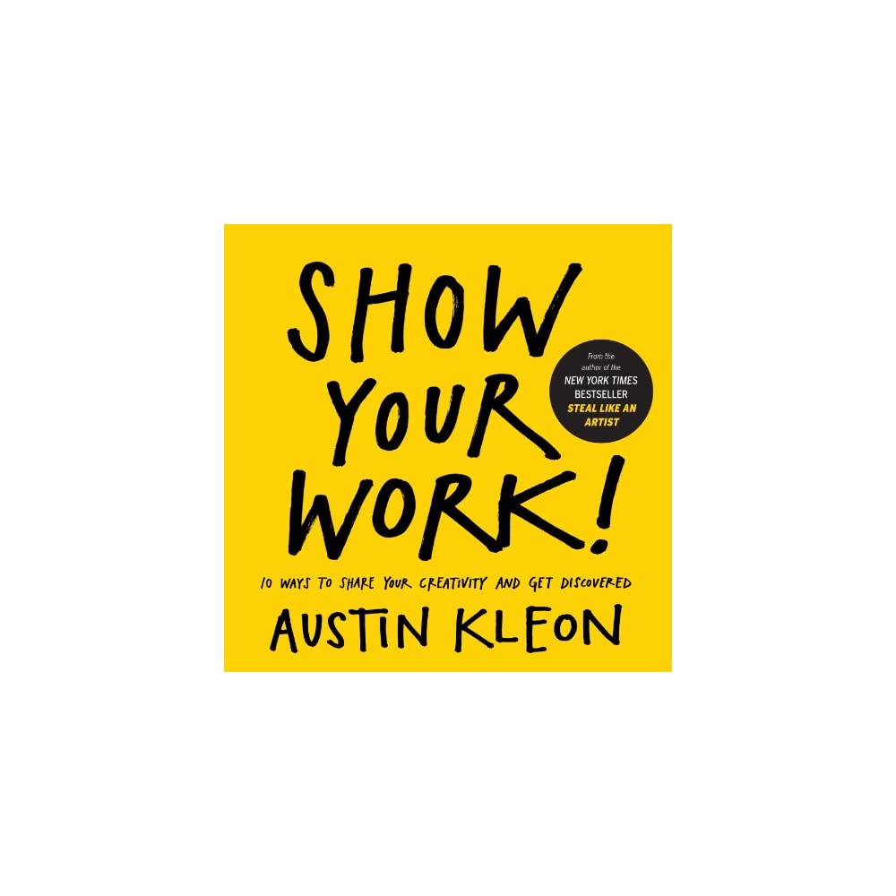 Show Your Work! | Austin Kleon